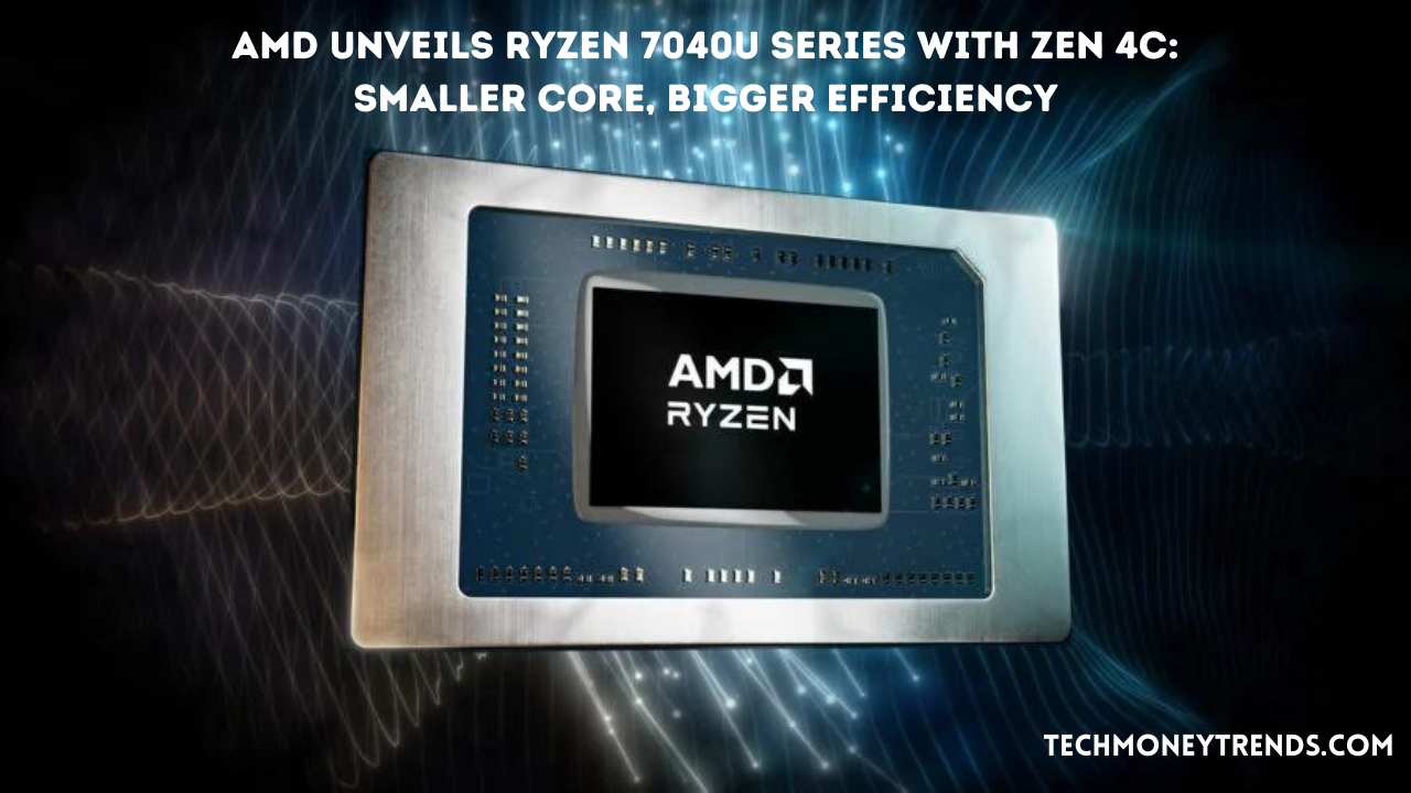 AMD Unveils Ryzen 7040U Series with Zen 4c: Smaller Core, Bigger Efficiency