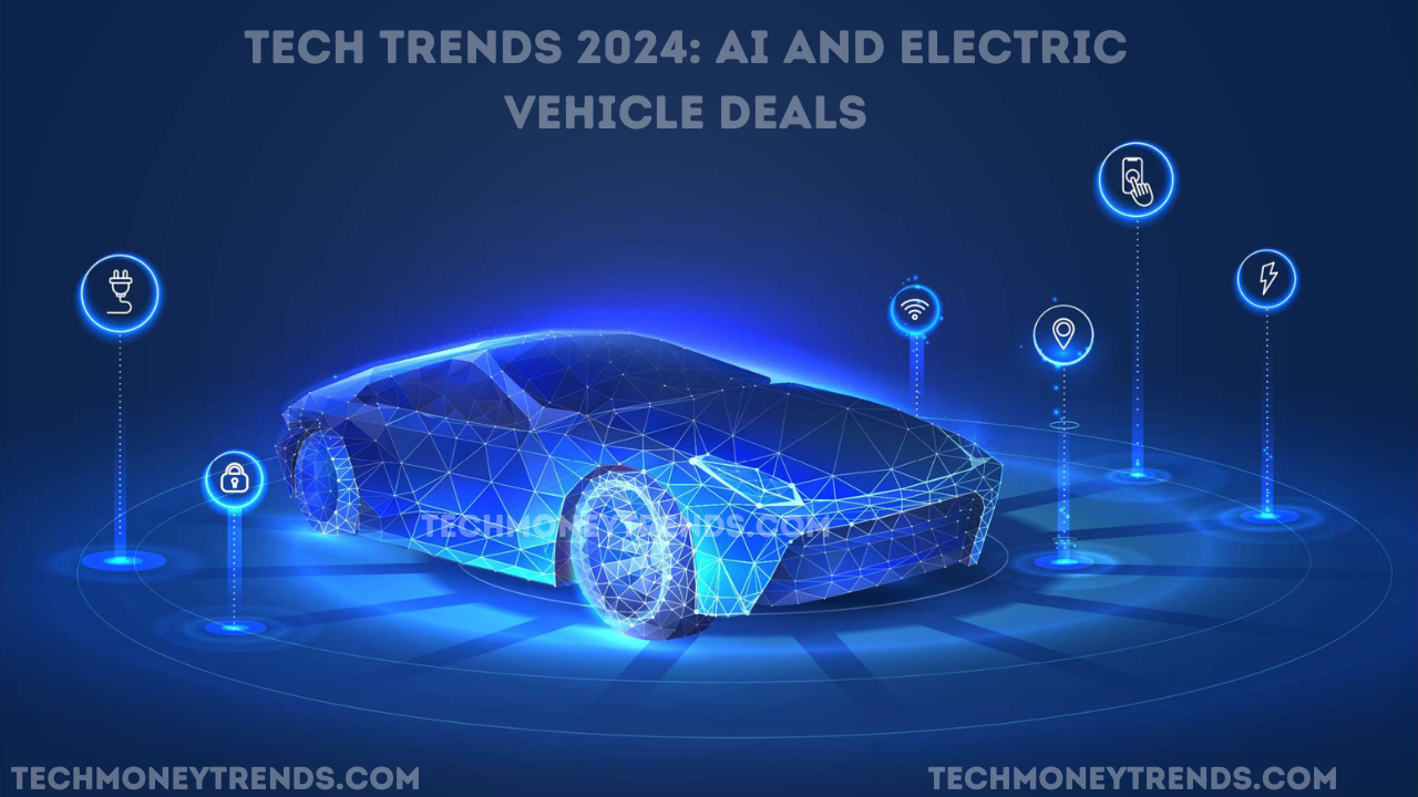 Tech Trends 2024: AI and Electric Vehicle Deals